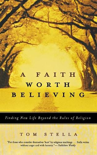 Бумажная книга «A Faith Worth Believing: Finding New Life Beyond the Rules of Religion», автор Том Стелла - фото №1