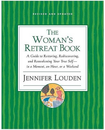 Паперова книга «The Woman's Retreat Book: A Guide To Restoring, Rediscovering And Re-awa kening Your True Self - In A Moment, An Hour Or A Weekend», автор Дженніфер Лауден - фото №1