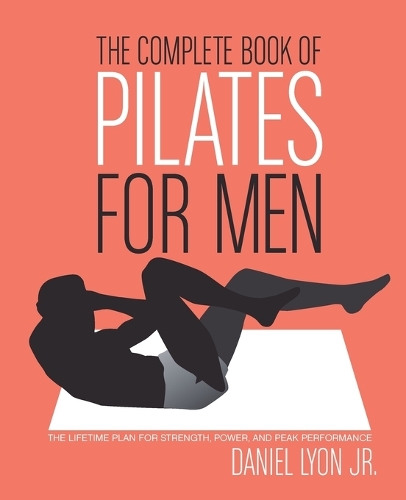 Бумажная книга «The Complete Book of Pilates for Men: The Lifetime Plan for Strength, Power & Peak Performance», автор Дэниел Лайон - фото №1