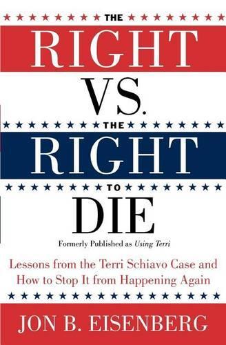 Бумажная книга «Right Vs The Right To Die: Lessons From The Terri Schiavo Case And How T o Stop It From Happening Again», автор Джон Айзенберг - фото №1