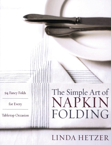 Бумажная книга «The Simple Art of Napkin Folding: 94 Fancy Folds for Every Tabletop Occasion», автор Линда Хетцер - фото №1