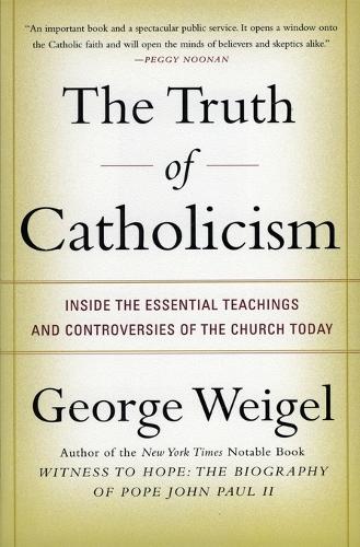 Бумажная книга «The Truth of Catholicism: Inside the Esential Teachings and Controversie s of the Church Today», автор Джордж Вайгель - фото №1