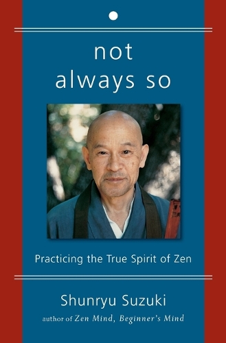 Паперова книга «Not Always So: Practicing the True Spirit of Zen», автор Шунрю Сузукі - фото №1