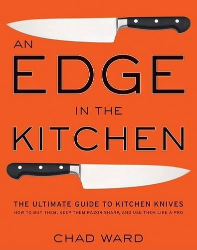 Бумажная книга «Edge in the Kitchen, An: The Ultimate Guide to Kitchen Knives—How to Buy Them, Keep Them Razor Sharp, and Use Them Like a Pro», автор Чад Уорд - фото №1