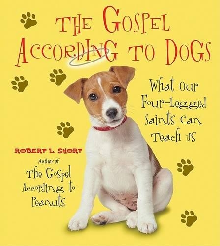 Бумажная книга «The Gospel According To Dogs: What Our Four-Legged Saints Can Teach Us», автор Роберт Л. Шорт - фото №1