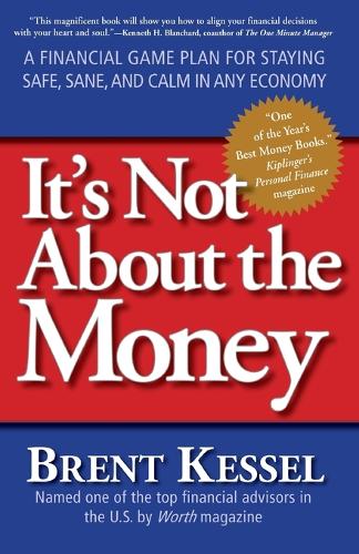 Бумажная книга «It's Not About the Money: A Financial Game Plan for Staying Safe, Sane, and Calm in Any Economy», автор Брент Кессел - фото №1