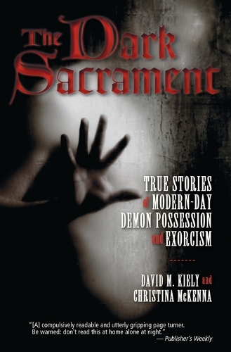 Бумажная книга «The Dark Sacrament: True Stories Of Modern-Day Demon Possession And Exor cism», авторов Кристина Маккенна, Дэвид М. Кили - фото №1