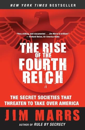 Бумажная книга «The Rise of the Fourth Reich: The Secret Societies That Threaten to Take Over America», автор Джим Маррс - фото №1