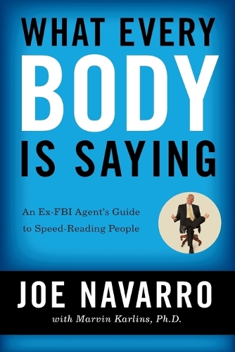 Паперова книга «What Every BODY is Saying: An Ex-FBI Agent's Guide to Speed-Reading People», авторів Джо Наварро, Марвiн Карлiнс - фото №1