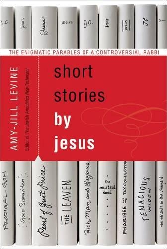 Паперова книга «Short Stories by Jesus: The Enigmatic Parables of a Controversial Rabbi», автор Емі-Джил Левін - фото №1
