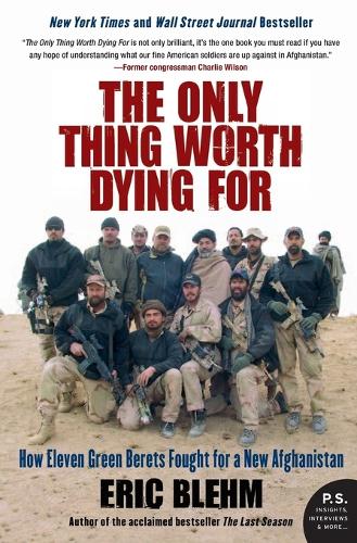 Бумажная книга «The Only Thing Worth Dying For: How Eleven Green Berets Fought for a New Afghanistan», автор Эрик Блем - фото №1