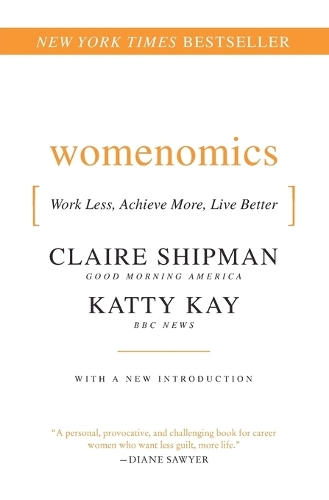 Бумажная книга «Womenomics: Work Less, Achieve More, Live Better», авторов Клэр Шипман, Кэтрин Кей - фото №1