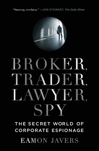 Бумажная книга «Broker, Trader, Lawyer, Spy: The Secret World of Corporate Espionage», автор Имон Джейверс - фото №1
