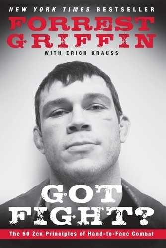 Бумажная книга «Got Fight?: The 50 Zen Principles of Hand-to-Face Combat», авторов Эрих Краусс, Форрест Гриффин - фото №1