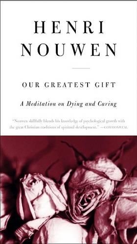 Паперова книга «Our Greatest Gift: A Meditation on Dying and Caring», автор Генрі Дж. М. Ноувен - фото №1