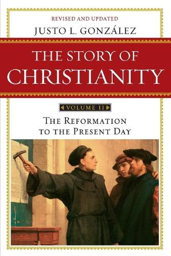 Бумажная книга «Story of Christianity Volume 2: The Reformation to the Present Day», автор Джасто Л. Гонсалес - фото №1
