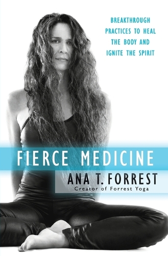 Бумажная книга «Fierce Medicine: Breakthrough Practices to Heal the Body and Ignite the Spirit», автор Ана Т. Форрест - фото №1