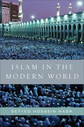 Бумажная книга «Islam in the Modern World: Challenged by the West, Threatened by Fundamentalism, Keeping Faith with Tradition», автор Сейед Хоссейн Наср - фото №1