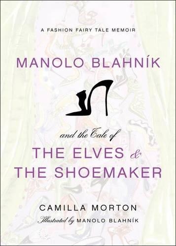 Бумажная книга «Manolo Blahnik and the Tale of the Elves and the Shoemaker: A Fashion Fairy Tale Memoir», автор Камилла Мортон - фото №1