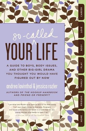 Бумажная книга «Your So-Called Life: A Guide to Boys, Body Issues, and Other Big-Girl Drama You Thought You Would Have Figured Out by Now», авторов Андреа Лавинталь, Джессика Розлер - фото №1