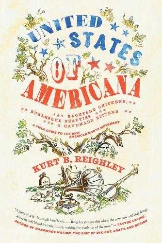 Бумажная книга «United States of Americana: Backyard Chickens, Burlesque Beauties, and Handmade Bitters: A Field Guide to the New American Roots Movement», автор Курт Б. Рейли - фото №1