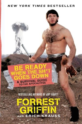 Бумажная книга «Be Ready When the Sh*t Goes Down: A Survival Guide to the Apocalypse», авторов Эрих Краусс, Форрест Гриффин - фото №1