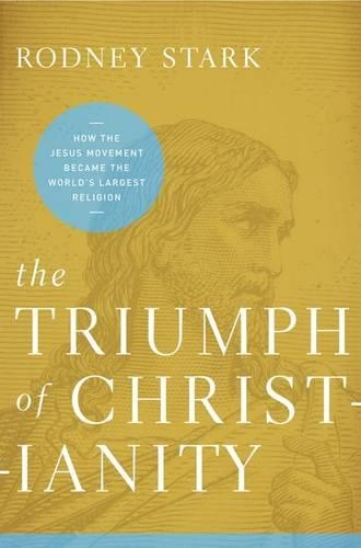 Бумажная книга «The Triumph of Christianity: How the Jesus Movement Became the World's Largest Religion», автор Родни Старк - фото №1
