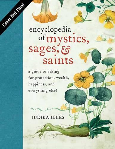 Паперова книга «Encyclopedia of Mystics, Saints & Sages: A Guide to Asking for Protection, Wealth, Happiness, and Everything Else!», автор Джудіка Іллес - фото №1