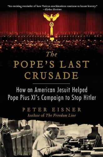 Паперова книга «The Pope's Last Crusade: How an American Jesuit Helped Pope Pius XI's Campaign to Stop Hitler», автор Пітер Айзнер - фото №1