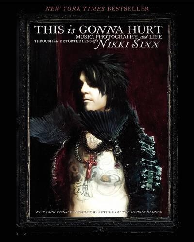 Бумажная книга «This Is Gonna Hurt: Music, Photography and Life Through the Distorted Lens of Nikki Sixx», автор Никки Сикс - фото №1