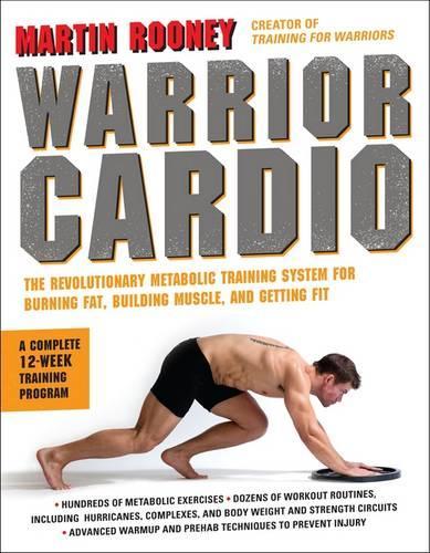 Бумажная книга «Warrior Cardio: The Revolutionary Metabolic Training System for Burning Fat, Building Muscle, and Getting Fit», автор Мартин Руни - фото №1