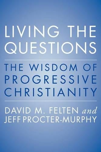 Бумажная книга «Living the Questions: The Wisdom of Progressive Christianity», авторов Дэвид Фелтен, Джефф Проктер-Мерфи - фото №1