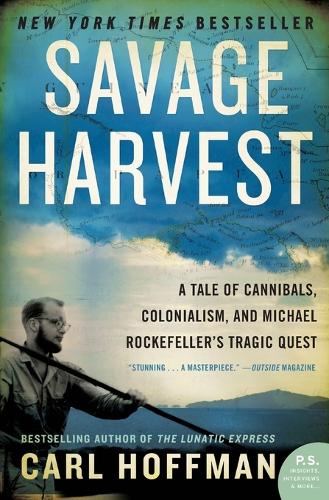 Бумажная книга «Savage Harvest: A Tale of Cannibals, Colonialism, and Michael Rockefeller's Tragic Quest», автор Карл Хоффман - фото №1