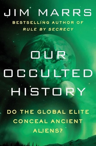 Бумажная книга «Our Occulted History: Do the Global Elite Conceal Ancient Aliens?», автор Джим Маррс - фото №1