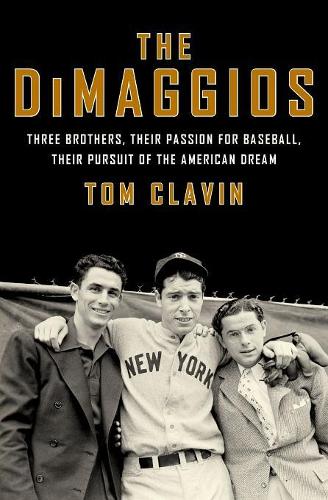 Бумажная книга «The DiMaggios: Three Brothers, Their Passion for Baseball, Their Pursuit of the American Dream», автор Том Клавин - фото №1