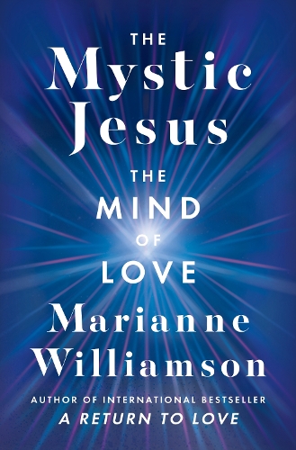Бумажная книга «The Mystic Jesus: The Mind of Love», автор Марианна Уильямсон - фото №1