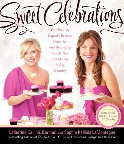 Бумажная книга «Sweet Celebrations: The Cupcake Diaries Volume II: Recipes and Decorating Tips for Every Occasion from the Sisters of Georgetown Cupcak», автор Кэтрин Каллинис Берман - фото №1