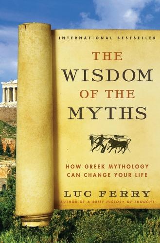 Бумажная книга «The Wisdom of the Myths: How Greek Mythology Can Change Your Life», автор Люк Ферри - фото №1