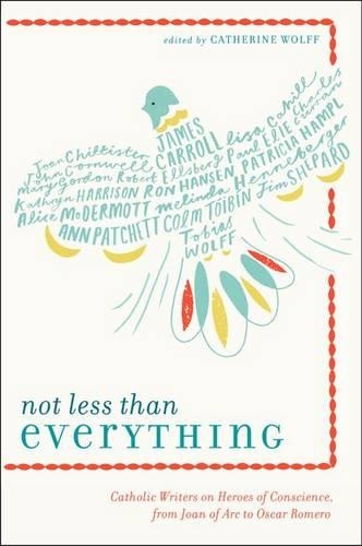 Бумажная книга «Not Less Than Everything: Catholic Writers on Heroes of Conscience, from Joan of Arc to Oscar Romero», автор Кэтрин Вольф - фото №1