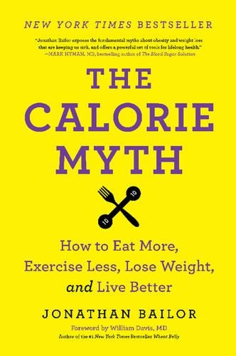 Бумажная книга «The Calorie Myth: How to Eat More, Exercise Less, Lose Weight, and Live Better», автор Джонатан Бэйлор - фото №1