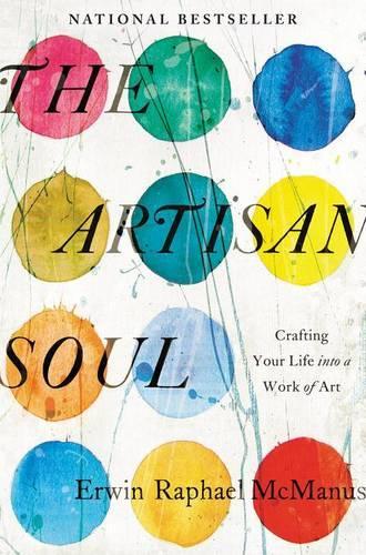 Бумажная книга «The Artisan Soul: Crafting Your Life into a Work of Art», автор Эрвин Рафаэль Макманус - фото №1