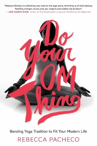 Бумажная книга «Do Your Om Thing: Bending Yoga Tradition to Fit Your Modern Life», автор Ребекка Пачеко - фото №1
