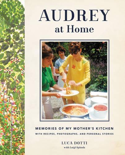 Паперова книга «Audrey at Home: Memories of My Mother's Kitchen», автор Лука Дотті - фото №1