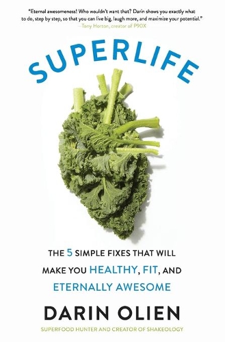 Паперова книга «SuperLife: The 5 Simple Fixes That Will Make You Healthy, Fit, and Eternally Awesome», автор Дарін Оліен - фото №1