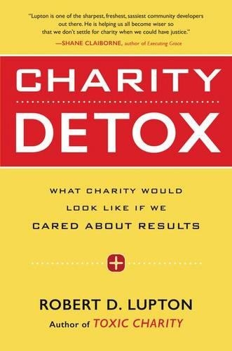 Бумажная книга «Charity Detox: What Charity Would Look Like If We Cared About Results», автор Роберт Д. Люптон - фото №1