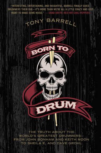 Бумажная книга «Born to Drum: The Truth About the World's Greatest Drummers--from John Bonham and Keith Moon to Sheila E. and Dave Grohl», автор Тони Баррел - фото №1