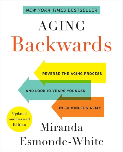 Бумажная книга «Aging Backwards: Updated and Revised Edition: Reverse the Aging Process and Look 10 Years Younger in 30 Minutes a Day», автор Миранда Эсмонд-Уайт - фото №1