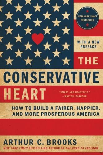 Бумажная книга «The Conservative Heart: How To Build A Fairer, Happier, And More Prosperous America», автор Артур К. Брукс - фото №1