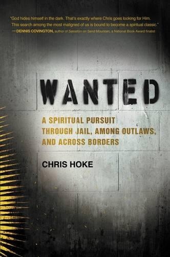 Паперова книга «Wanted: A Spiritual Pursuit Through Jail, Among Outlaws, and Across Borders», автор Кріс Хок - фото №1
