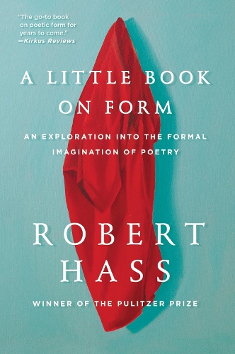 Бумажная книга «A Little Book on Form: An Exploration into the Formal Imagination of Poetry», автор Роберт Хасс - фото №1